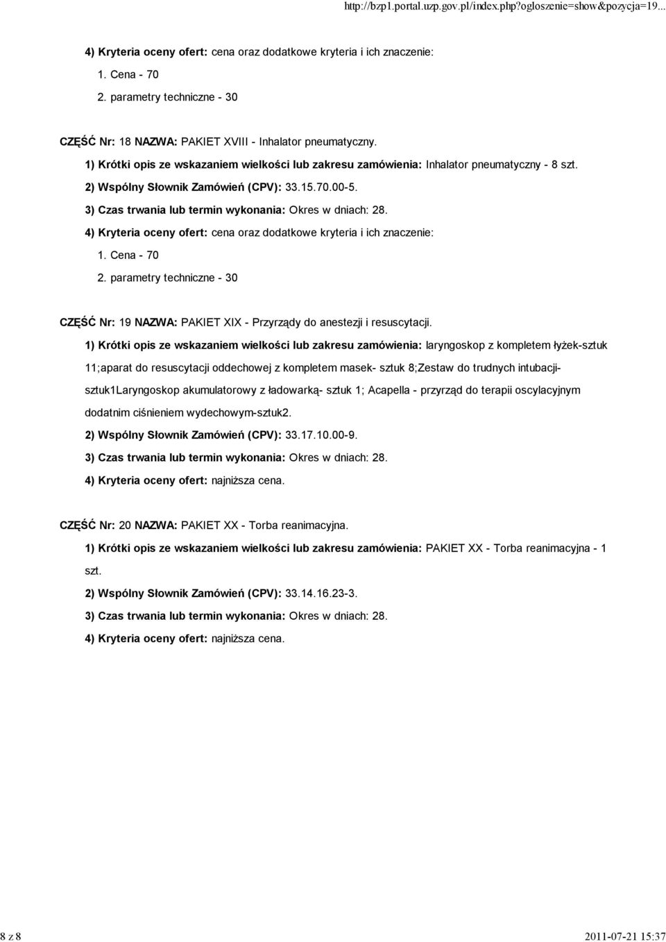 1) Krótki opis ze wskazaniem wielkości lub zakresu zamówienia: laryngoskop z kompletem łyŝek-sztuk 11;aparat do resuscytacji oddechowej z kompletem masek- sztuk 8;Zestaw do trudnych