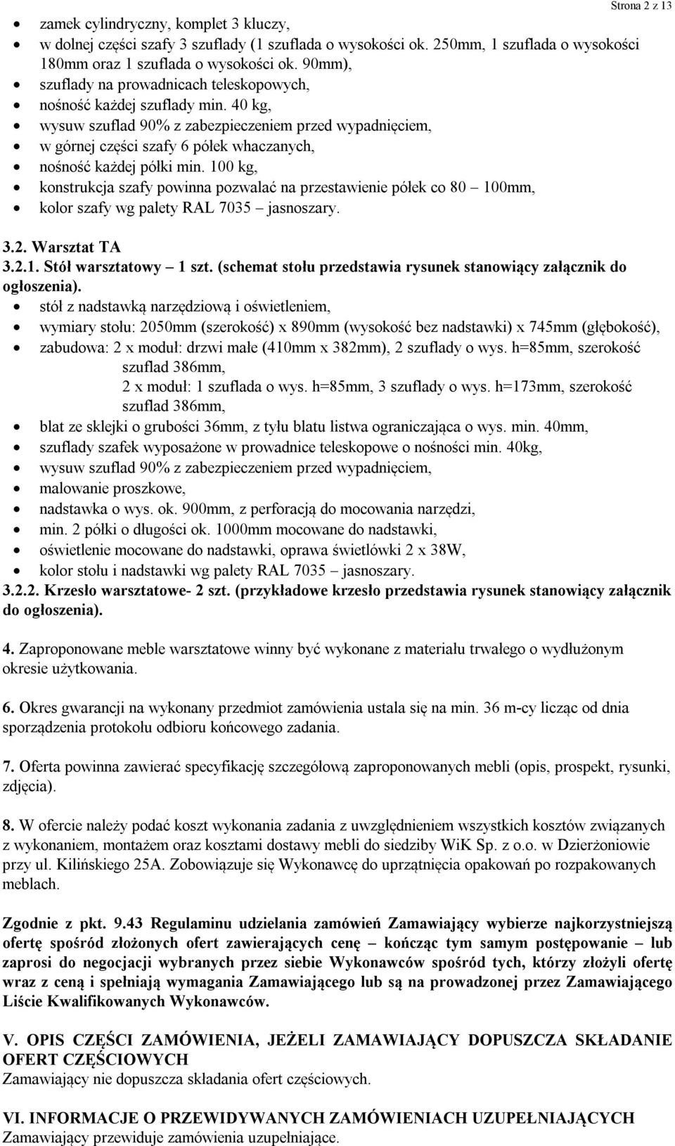 40 kg, wysuw szuflad 90% z zabezpieczeniem przed wypadnięciem, w górnej części szafy 6 półek whaczanych, nośność każdej półki min.