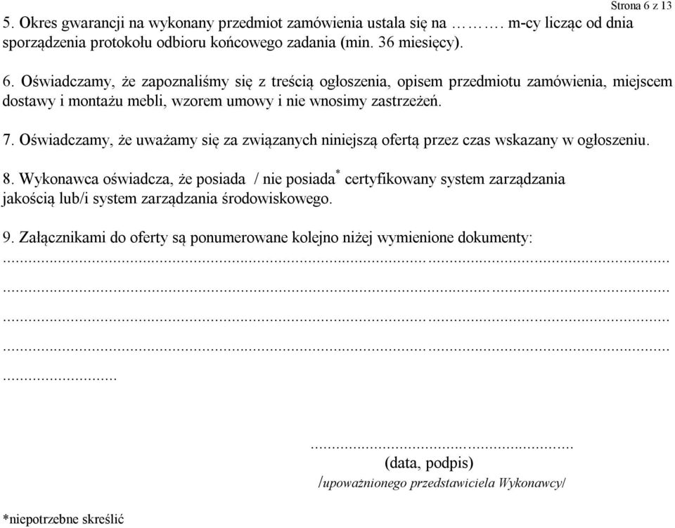 Wykonawca oświadcza, że posiada / nie posiada * certyfikowany system zarządzania jakością lub/i system zarządzania środowiskowego. 9.