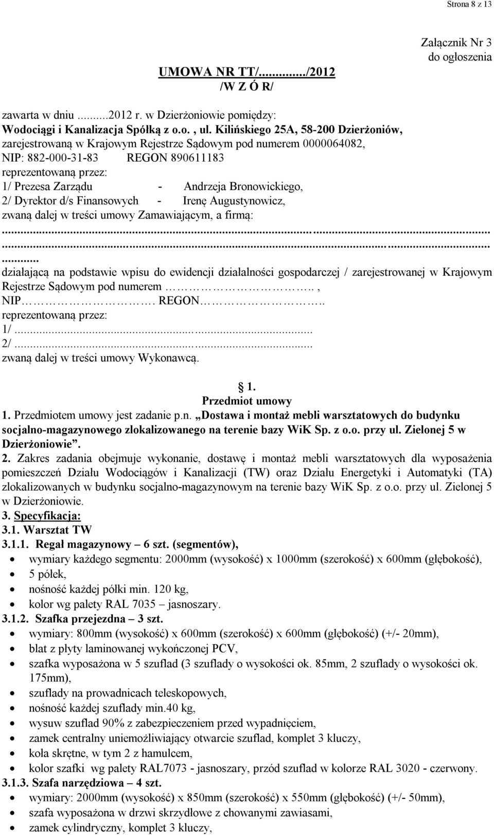 Bronowickiego, 2/ Dyrektor d/s Finansowych - Irenę Augustynowicz, zwaną dalej w treści umowy Zamawiającym, a firmą:.