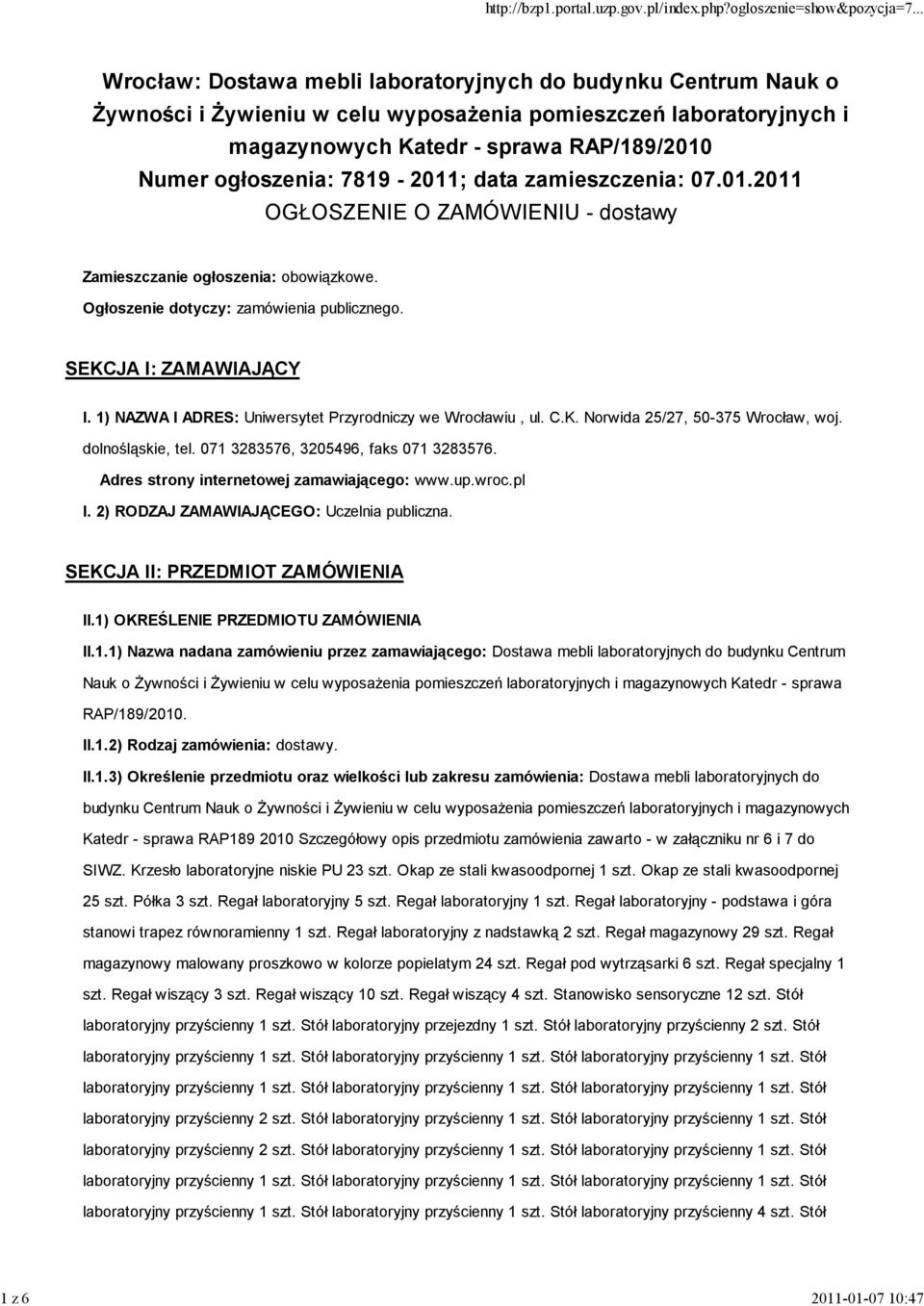 SEKCJA I: ZAMAWIAJĄCY I. 1) NAZWA I ADRES: Uniwersytet Przyrodniczy we Wrocławiu, ul. C.K. Norwida 25/27, 50-375 Wrocław, woj. dolnośląskie, tel. 071 3283576, 3205496, faks 071 3283576.