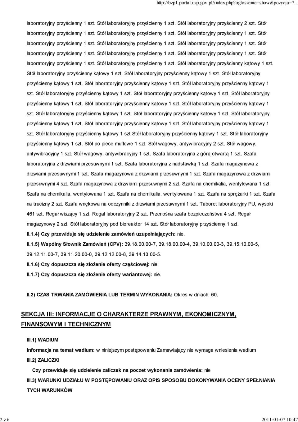 Stół laboratoryjny przyścienny kątowy 1 szt. Stół po piece muflowe 1 szt. Stół wagowy, antywibracyjny 2 szt. Stół wagowy, antywibracyjny 1 szt. Stół wagowy, antywibracyjny 1 szt. Szafa laboratoryjna z górą otwartą 1 szt.