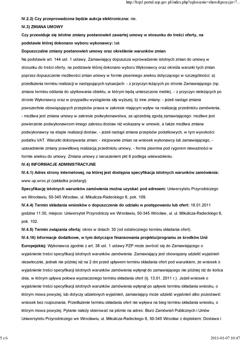 3) ZMIANA UMOWY Czy przewiduje się istotne zmiany postanowień zawartej umowy w stosunku do treści oferty, na podstawie której dokonano wyboru wykonawcy: tak Dopuszczalne zmiany postanowień umowy oraz