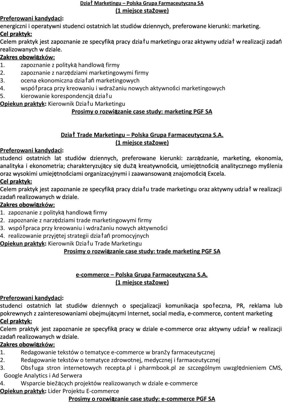 zapoznanie z narzędziami marketingowymi firmy 3. ocena ekonomiczna działańmarketingowych 4. współpraca przy kreowaniu i wdrażaniu nowych aktywności marketingowych 5.