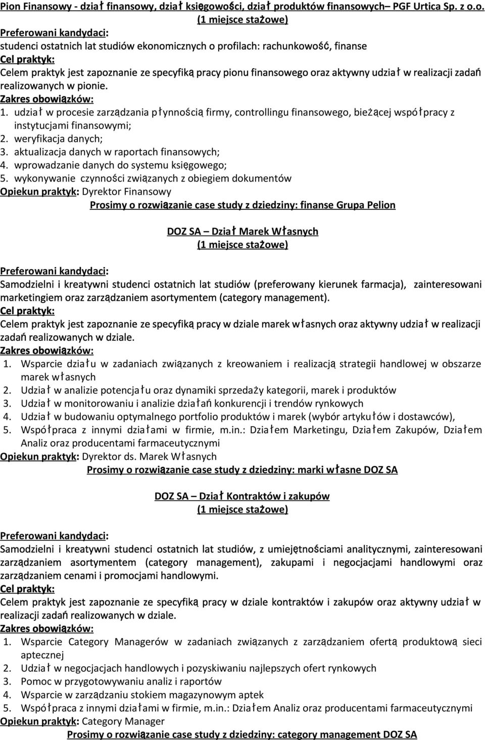 udziałw procesie zarządzania płynnościąfirmy, controllingu finansowego, bieżącej współpracy z instytucjami finansowymi; 2. weryfikacja danych; 3. aktualizacja danych w raportach finansowych; 4.