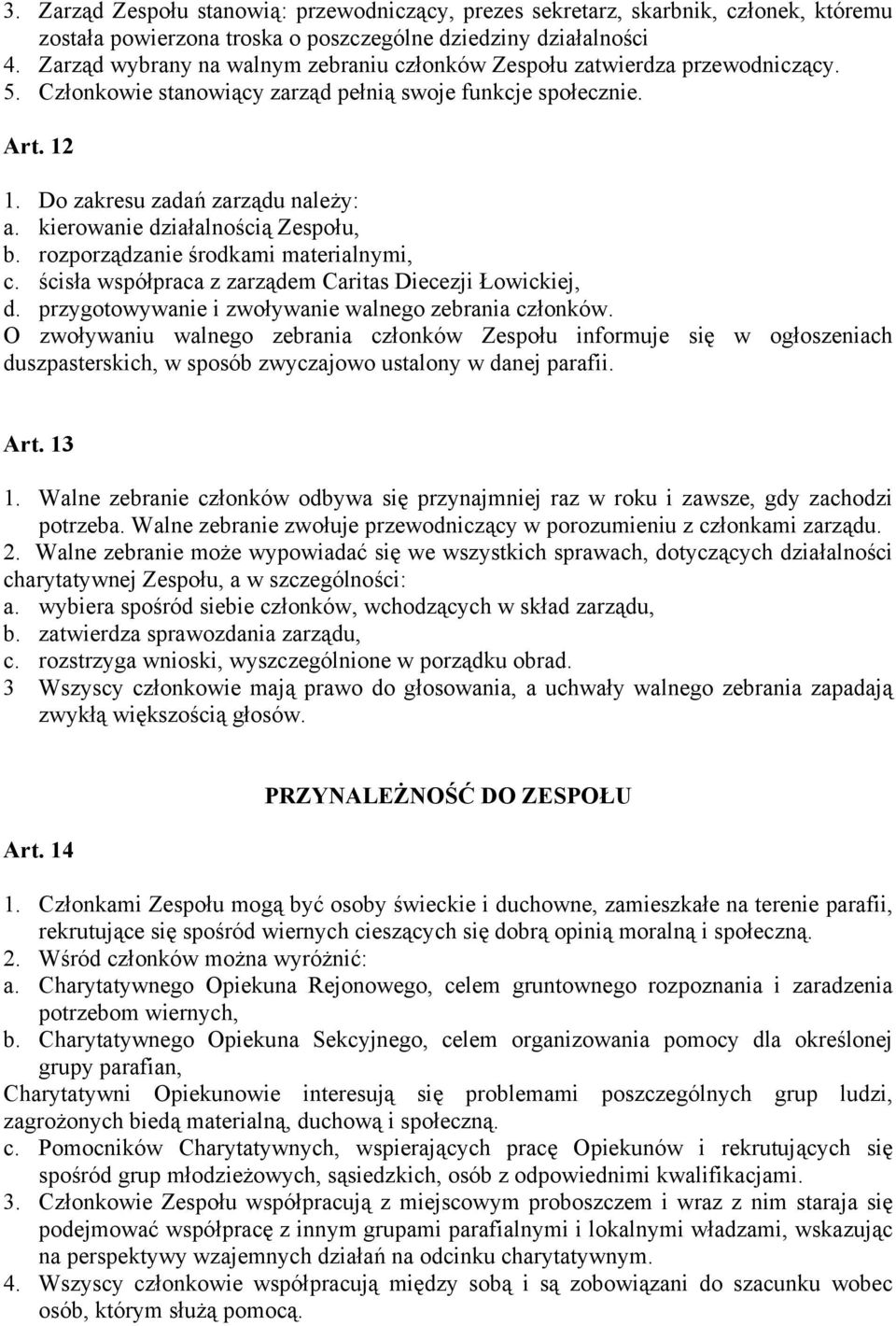 kierowanie działalnością Zespołu, b. rozporządzanie środkami materialnymi, c. ścisła współpraca z zarządem Caritas Diecezji Łowickiej, d. przygotowywanie i zwoływanie walnego zebrania członków.