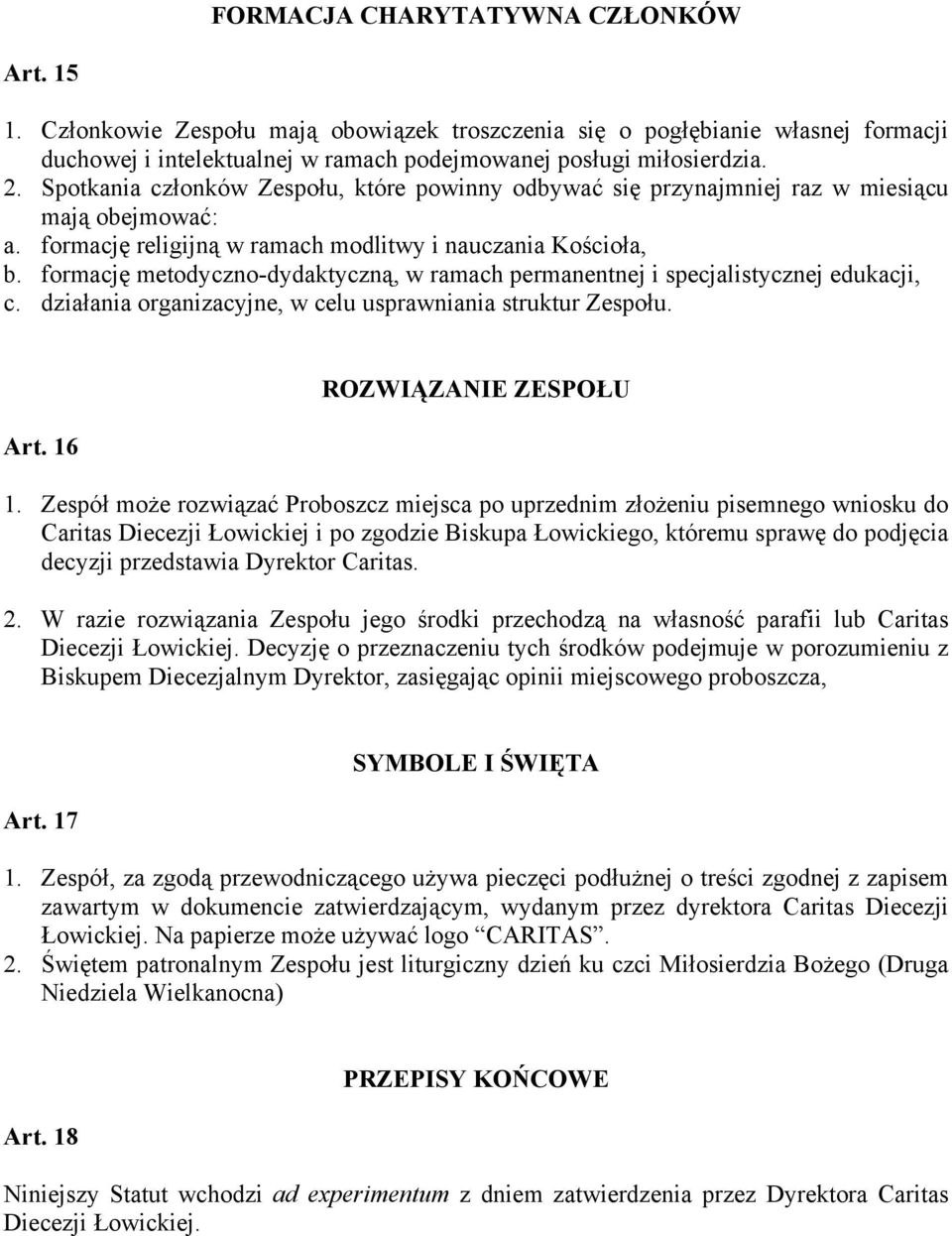 formację metodyczno-dydaktyczną, w ramach permanentnej i specjalistycznej edukacji, c. działania organizacyjne, w celu usprawniania struktur Zespołu. Art. 16 ROZWIĄZANIE ZESPOŁU 1.