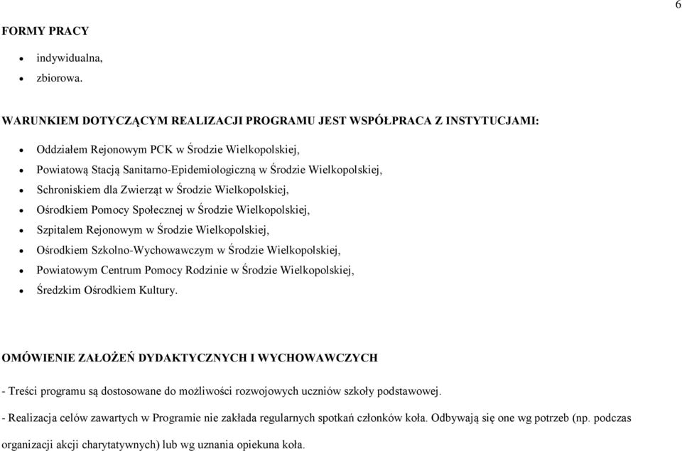 Schroniskiem dla Zwierząt w Środzie Wielkopolskiej, Ośrodkiem Pomocy Społecznej w Środzie Wielkopolskiej, Szpitalem Rejonowym w Środzie Wielkopolskiej, Ośrodkiem Szkolno-Wychowawczym w Środzie