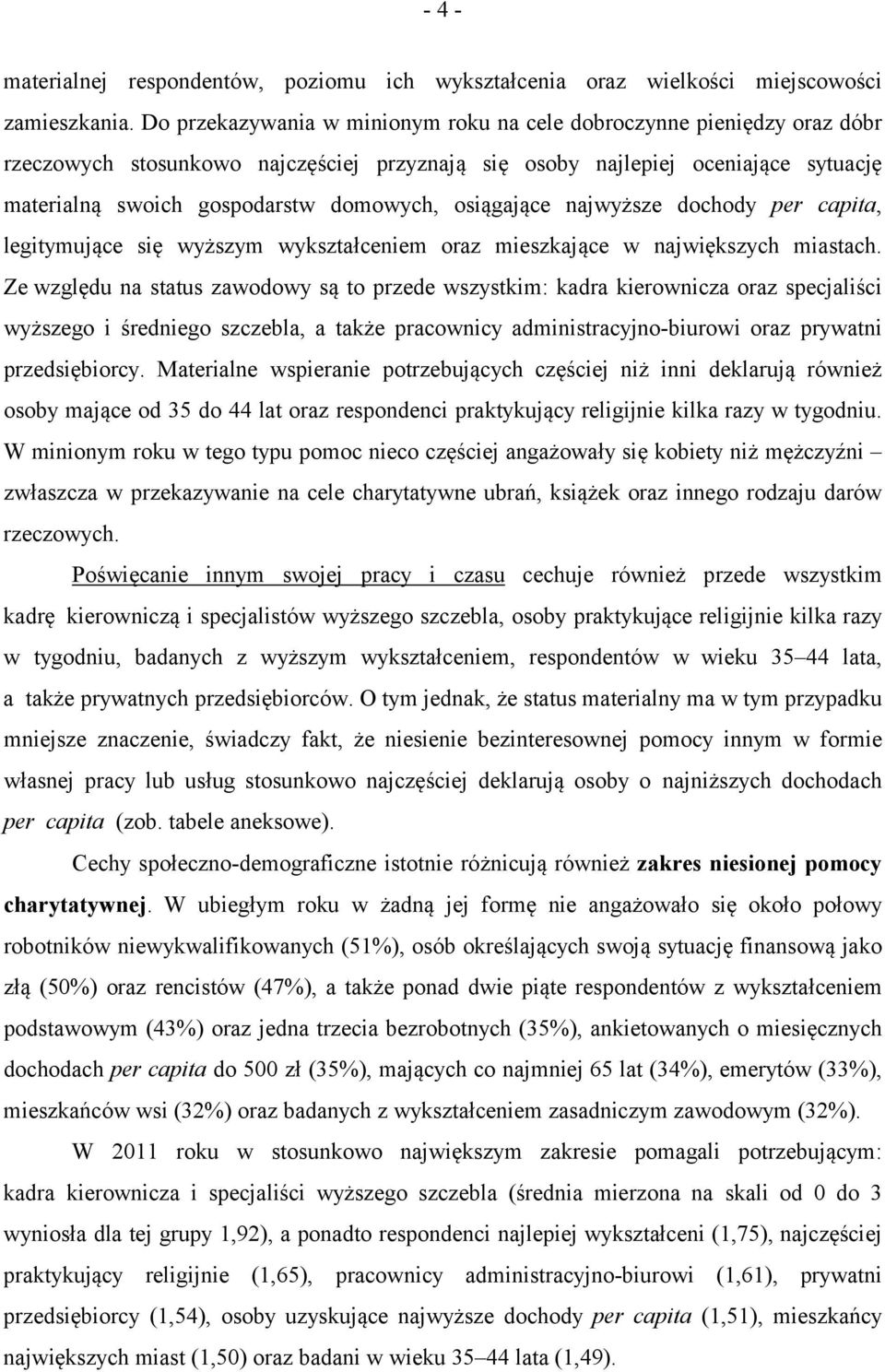 osiągające najwyższe dochody per capita, legitymujące się wyższym wykształceniem oraz mieszkające w największych miastach.