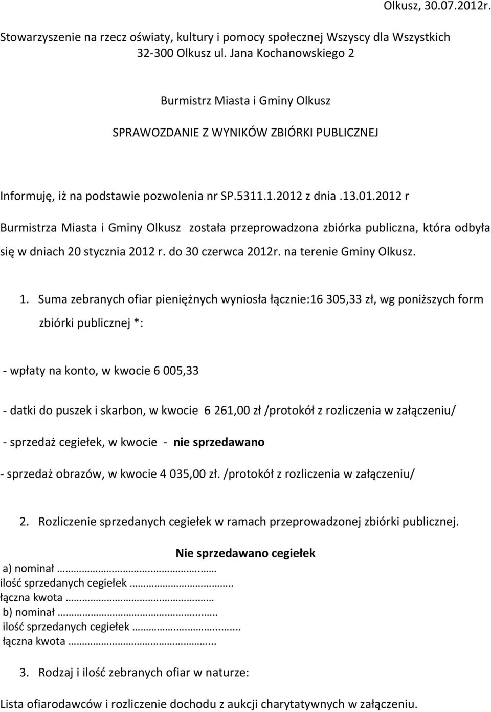 z dnia.13.01.2012 r Burmistrza Miasta i Gminy Olkusz została przeprowadzona zbiórka publiczna, która odbyła się w dniach 20 stycznia 2012 r. do 30 czerwca 2012r. na terenie Gminy Olkusz. 1.