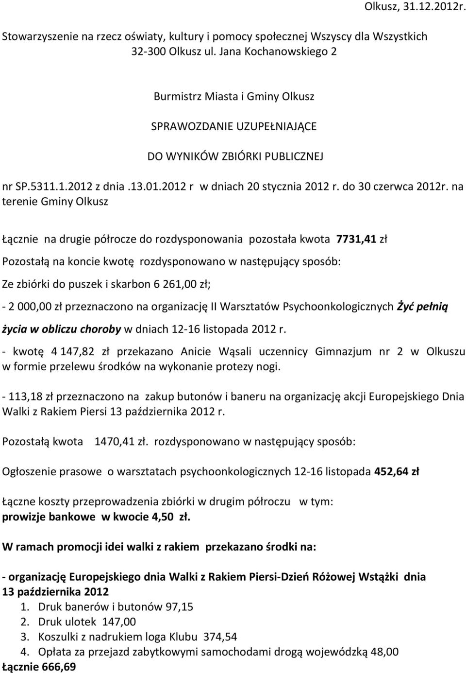 na terenie Gminy Olkusz Łącznie na drugie półrocze do rozdysponowania pozostała kwota 7731,41 zł Pozostałą na koncie kwotę rozdysponowano w następujący sposób: Ze zbiórki do puszek i skarbon 6 261,00