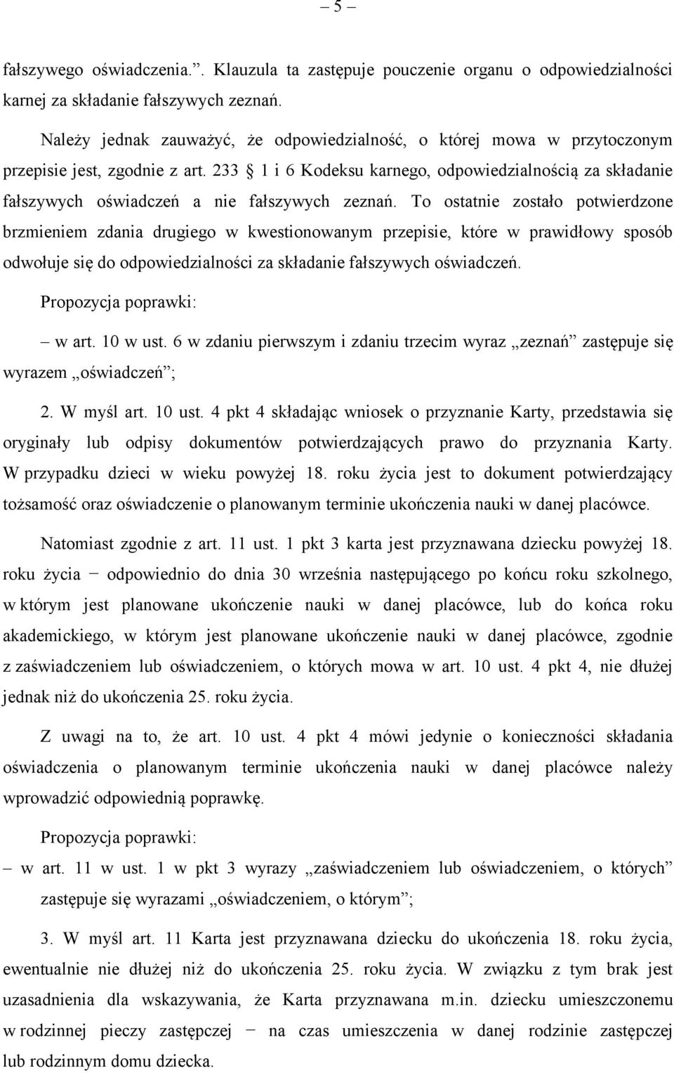 233 1 i 6 Kodeksu karnego, odpowiedzialnością za składanie fałszywych oświadczeń a nie fałszywych zeznań.