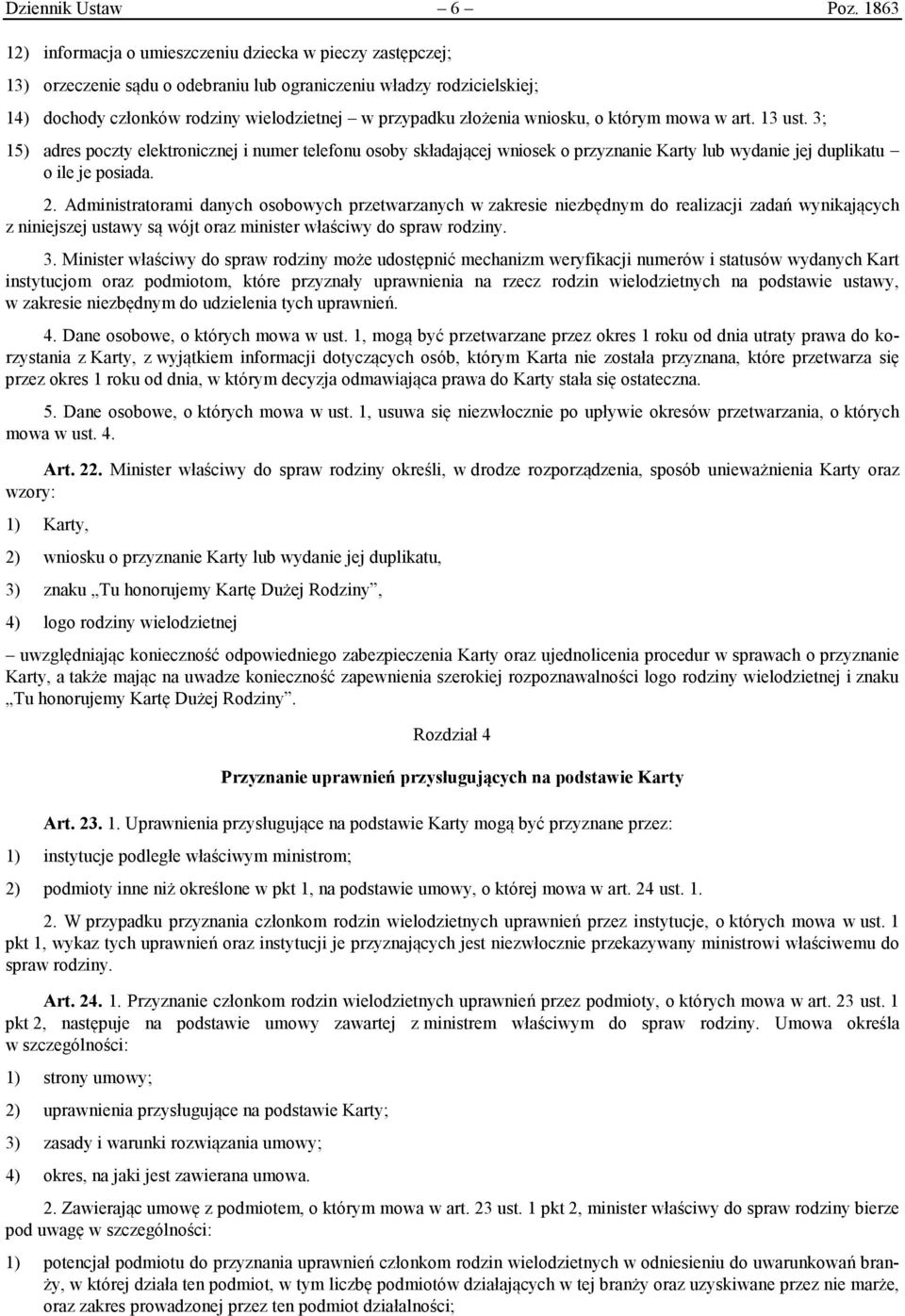 wniosku, o którym mowa w art. 13 ust. 3; 15) adres poczty elektronicznej i numer telefonu osoby składającej wniosek o przyznanie Karty lub wydanie jej duplikatu o ile je posiada. 2.