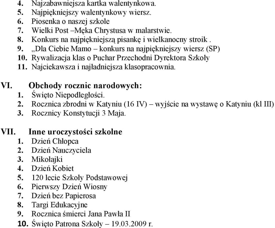 Najciekawsza i najładniejsza klasopracownia.. Obchody rocznic narodowych: 1. Święto Niepodległości. 2. Rocznica zbrodni w Katyniu (16 IV) wyjście na wystawę o Katyniu (kl III) 3.