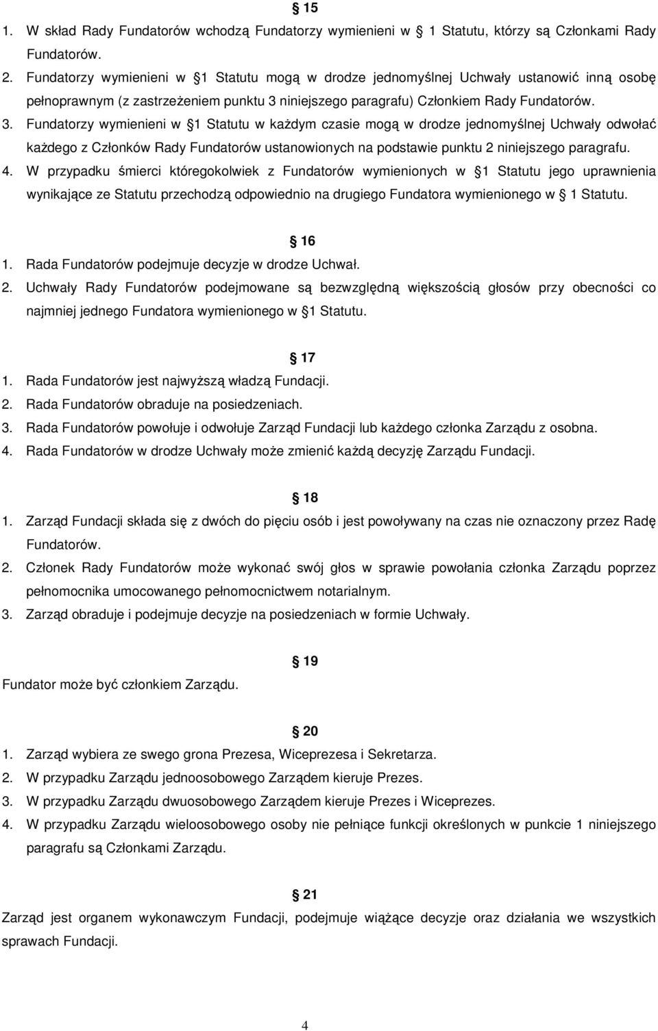 niniejszego paragrafu) Członkiem Rady Fundatorów. 3.