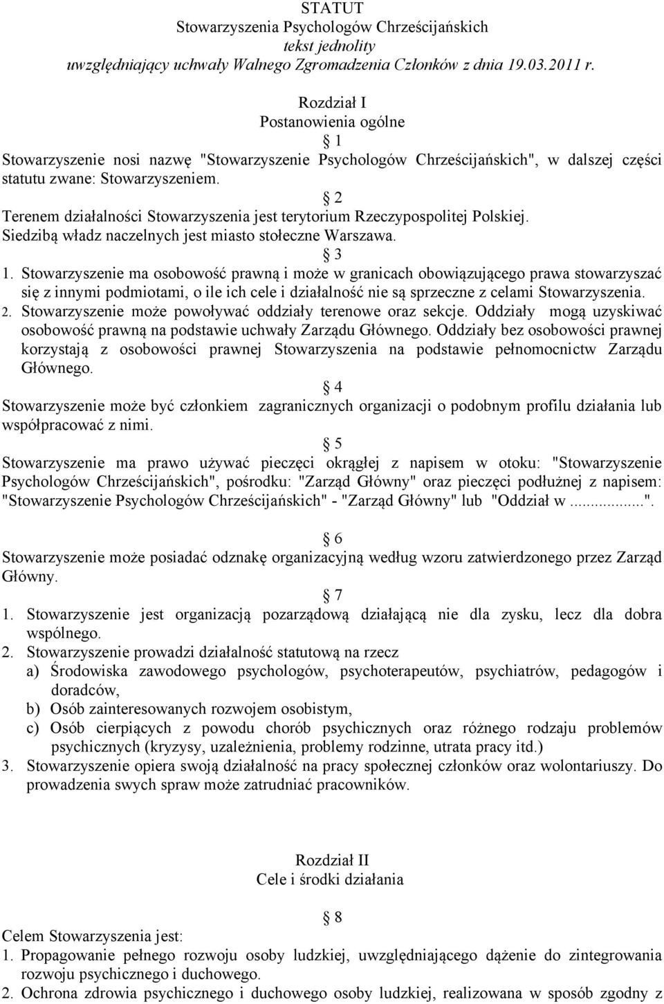 2 Terenem działalności Stowarzyszenia jest terytorium Rzeczypospolitej Polskiej. Siedzibą władz naczelnych jest miasto stołeczne Warszawa. 3 1.