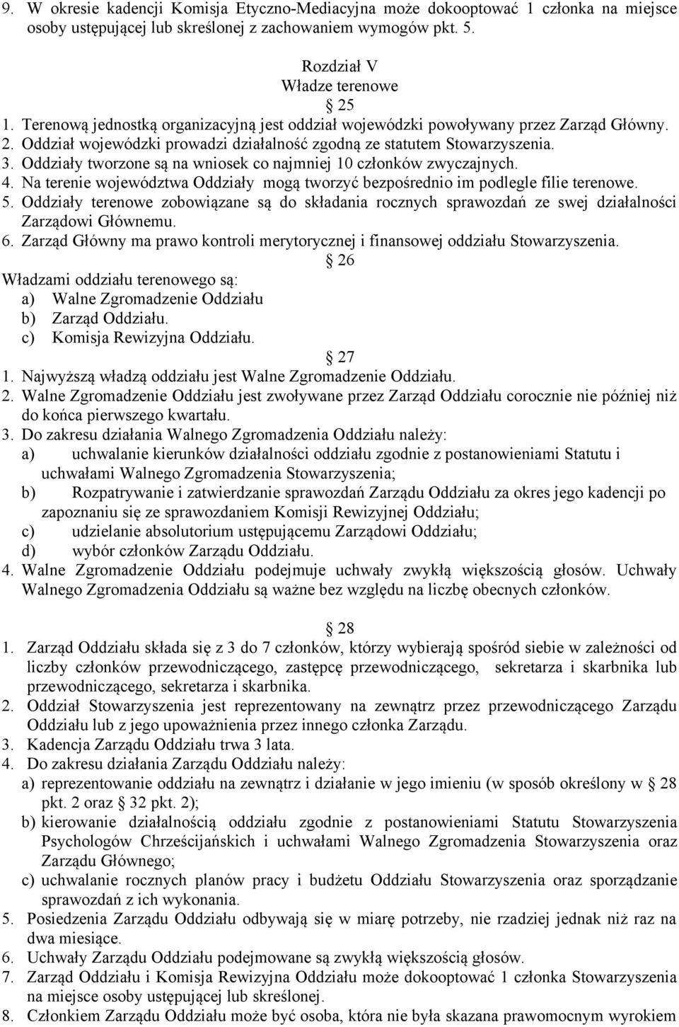 Oddziały tworzone są na wniosek co najmniej 10 członków zwyczajnych. 4. Na terenie województwa Oddziały mogą tworzyć bezpośrednio im podlegle filie terenowe. 5.