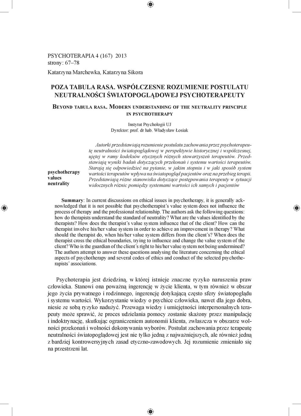 Mo d e r n u n d e r s ta n d i n g o f t h e n e u t r a l i t y p r i n c i p l e in psychotherapy Instytut Psychologii UJ Dyrektor: prof. dr hab.