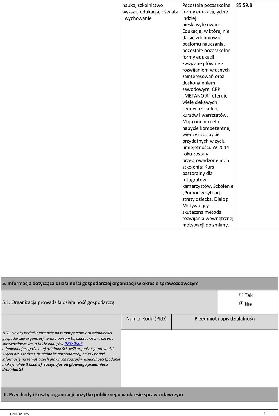 CPP METANOIA oferuje wiele ciekawych i cennych szkoleс, kursуw i warsztatуw. Maj one na celu nabycie kompetentnej wiedzy i zdobycie przydatnych w їyciu umiejкtnoњci.