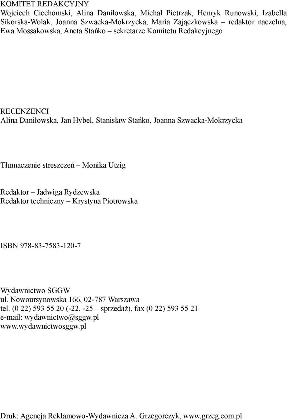streszczeń Monika Utzig Redaktor Jadwiga Rydzewska Redaktor techniczny Krystyna Piotrowska ISBN 978-83-7583-120-7 Wydawnictwo SGGW ul.