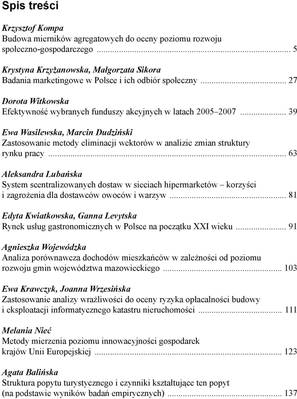 .. 39 Ewa Wasilewska, Marcin Dudziński Zastosowanie metody eliminacji wektorów w analizie zmian struktury rynku pracy.