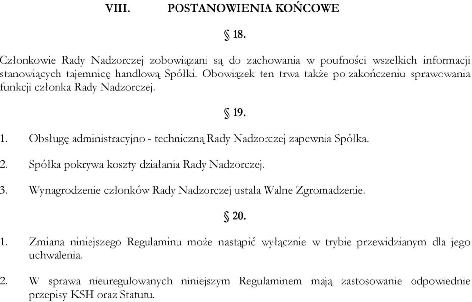 Spółka pokrywa koszty działania Rady Nadzorczej. 3. Wynagrodzenie członków Rady Nadzorczej ustala Walne Zgromadzenie. 20. 1.