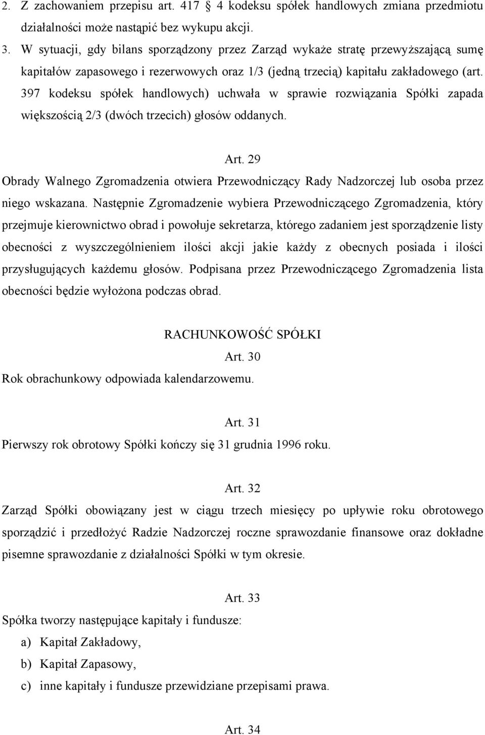 397 kodeksu spółek handlowych) uchwała w sprawie rozwiązania Spółki zapada większością 2/3 (dwóch trzecich) głosów oddanych. Art.