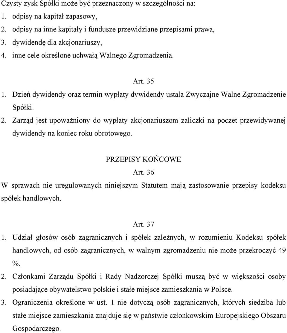 Zarząd jest upoważniony do wypłaty akcjonariuszom zaliczki na poczet przewidywanej dywidendy na koniec roku obrotowego. PRZEPISY KOŃCOWE Art.