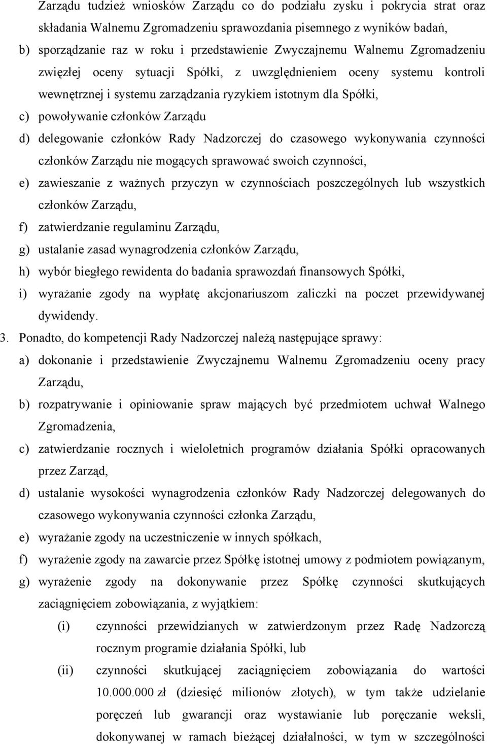 Zarządu d) delegowanie członków Rady Nadzorczej do czasowego wykonywania czynności członków Zarządu nie mogących sprawować swoich czynności, e) zawieszanie z ważnych przyczyn w czynnościach