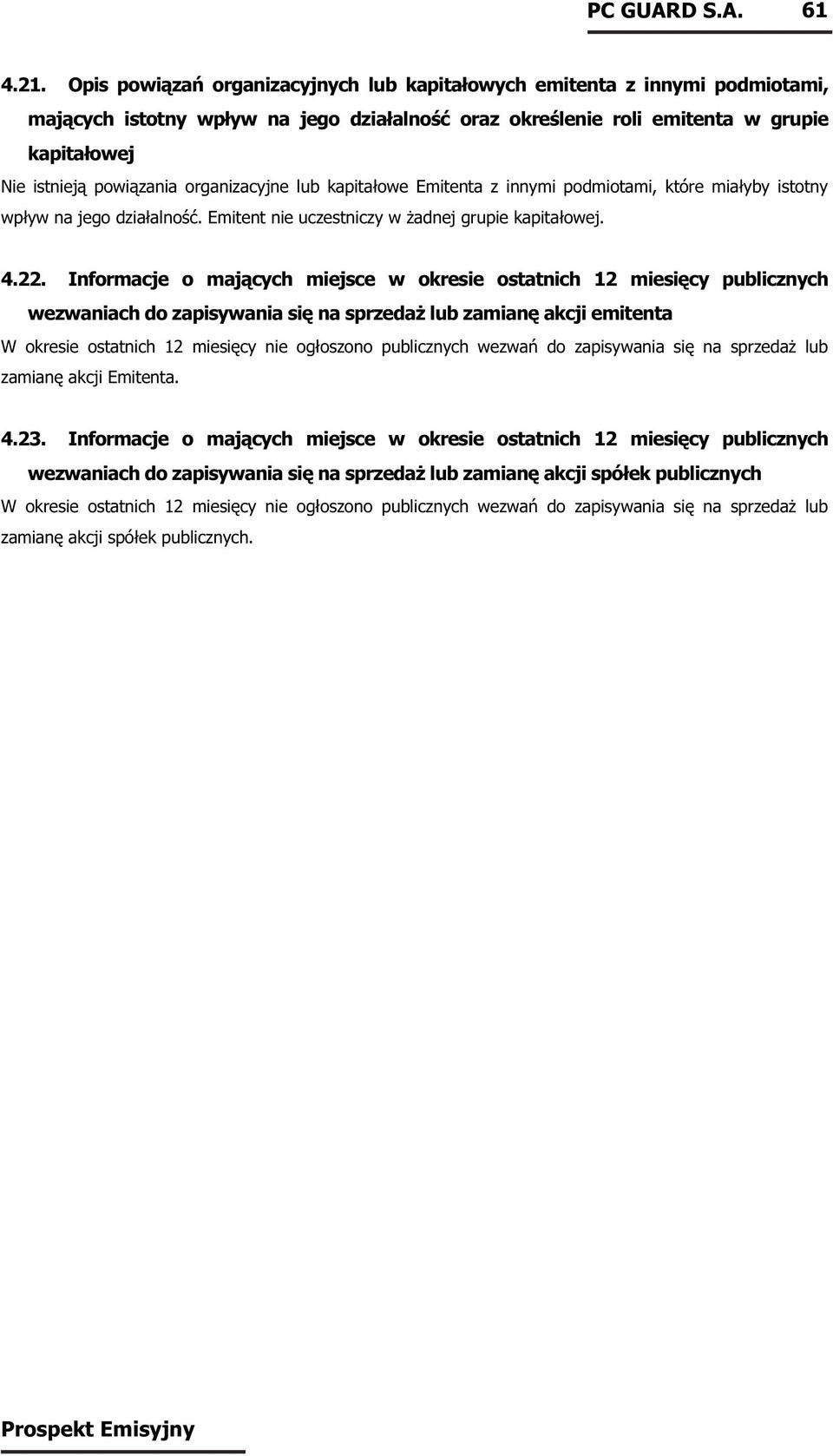 organizacyjne lub kapitałowe Emitenta z innymi podmiotami, które miałyby istotny wpływ na jego działalność. Emitent nie uczestniczy w żadnej grupie kapitałowej. 4.22.