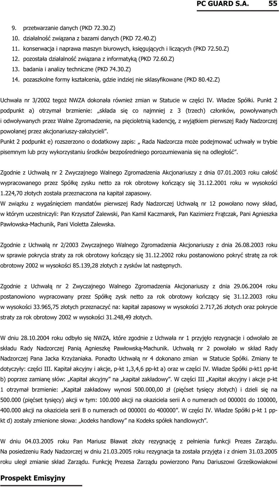 Z) Uchwała nr 3/2002 tegoż NWZA dokonała również zmian w Statucie w części IV. Władze Spółki.