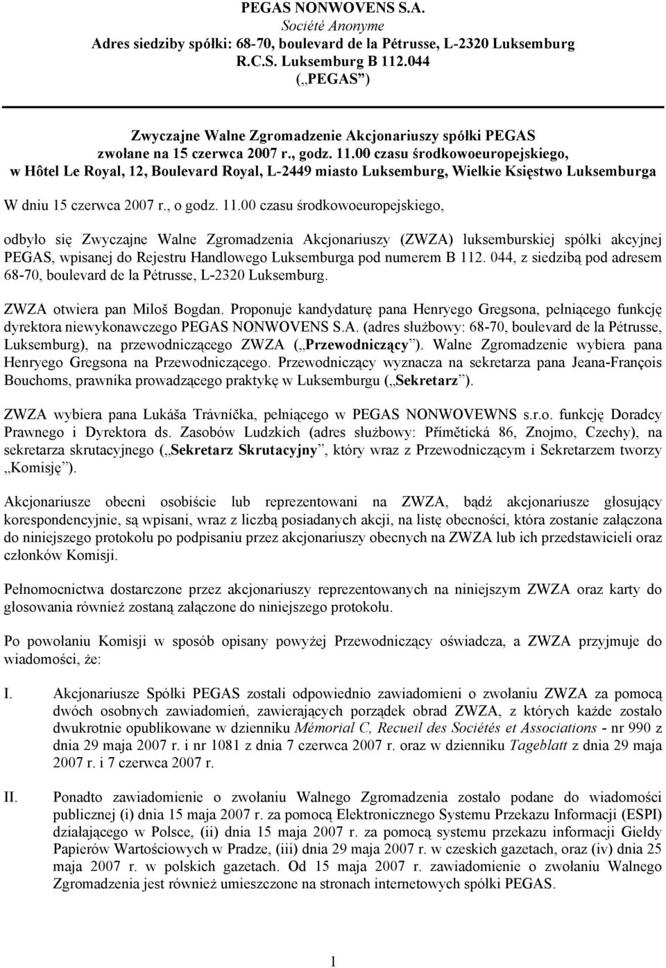 00 czasu środkowoeuropejskiego, w Hôtel Le Royal, 12, Boulevard Royal, L-2449 miasto Luksemburg, Wielkie Księstwo Luksemburga W dniu 15 czerwca 2007 r., o godz. 11.