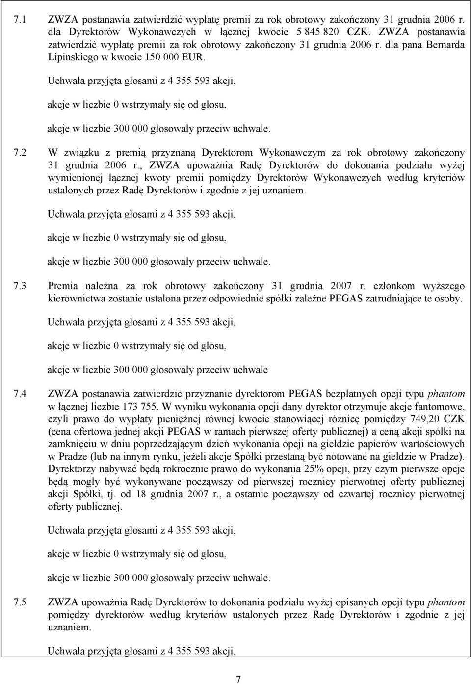 2 W związku z premią przyznaną Dyrektorom Wykonawczym za rok obrotowy zakończony 31 grudnia 2006 r.