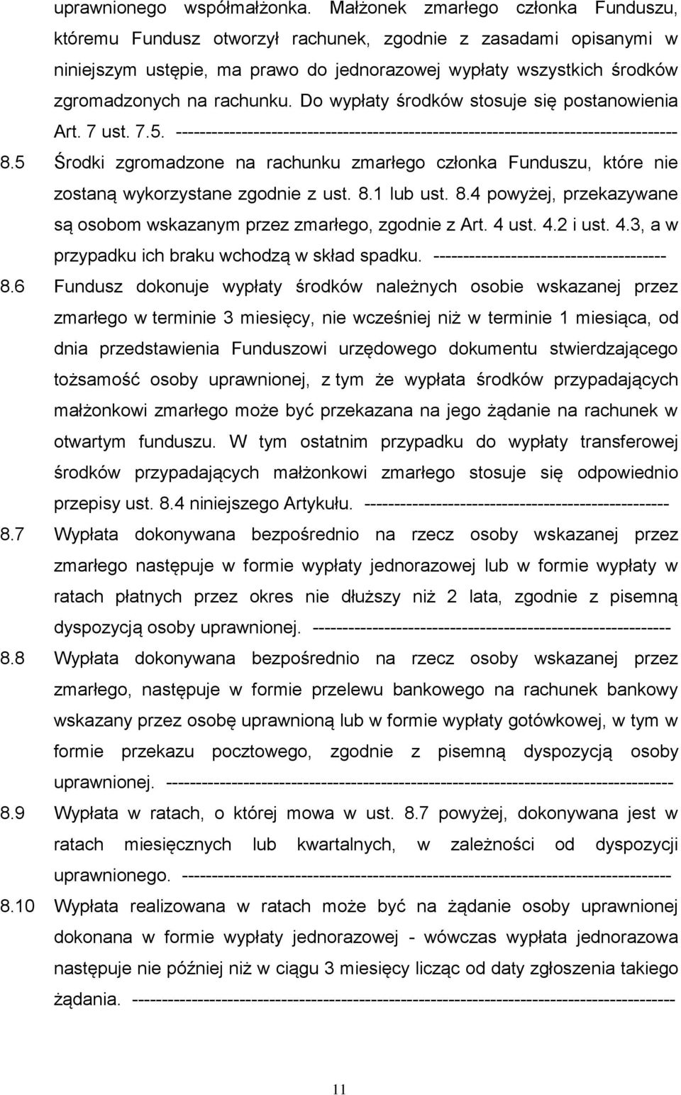 Do wypłaty środków stosuje się postanowienia Art. 7 ust. 7.5. 8.5 Środki zgromadzone na rachunku zmarłego członka Funduszu, które nie zostaną wykorzystane zgodnie z ust. 8.1 lub ust. 8.4 powyżej, przekazywane są osobom wskazanym przez zmarłego, zgodnie z Art.