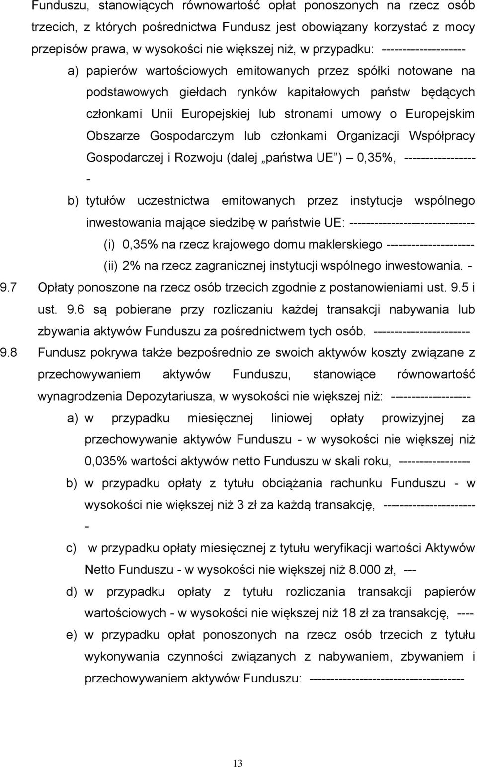 Obszarze Gospodarczym lub członkami Organizacji Współpracy Gospodarczej i Rozwoju (dalej państwa UE ) 0,35%, b) tytułów uczestnictwa emitowanych przez instytucje wspólnego inwestowania mające