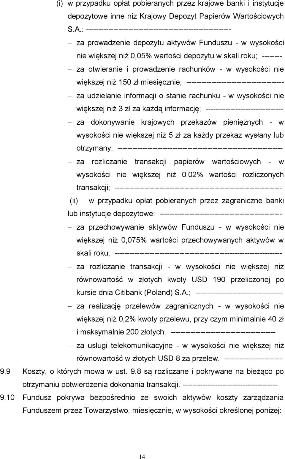 udzielanie informacji o stanie rachunku w wysokości nie większej niż 3 zł za każdą informację; za dokonywanie krajowych przekazów pieniężnych w wysokości nie większej niż 5 zł za każdy przekaz