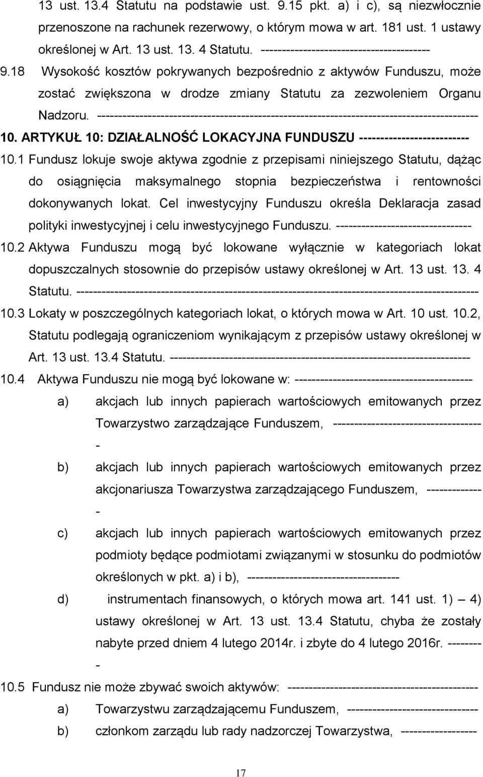 1 Fundusz lokuje swoje aktywa zgodnie z przepisami niniejszego Statutu, dążąc do osiągnięcia maksymalnego stopnia bezpieczeństwa i rentowności dokonywanych lokat.