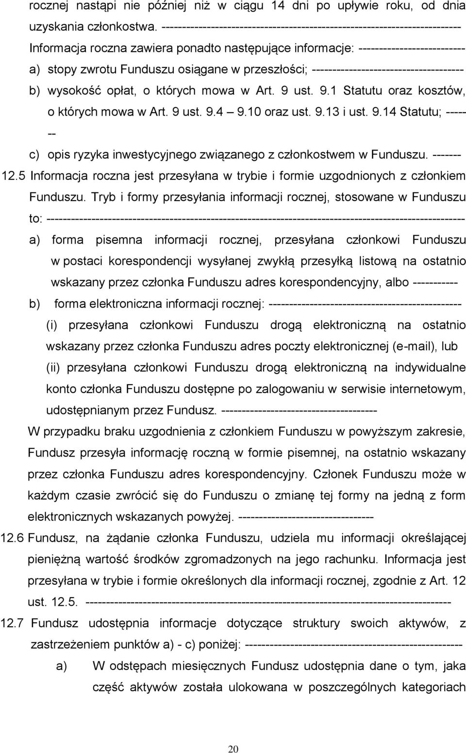 9 ust. 9.4 9.10 oraz ust. 9.13 i ust. 9.14 Statutu; c) opis ryzyka inwestycyjnego związanego z członkostwem w Funduszu. 12.