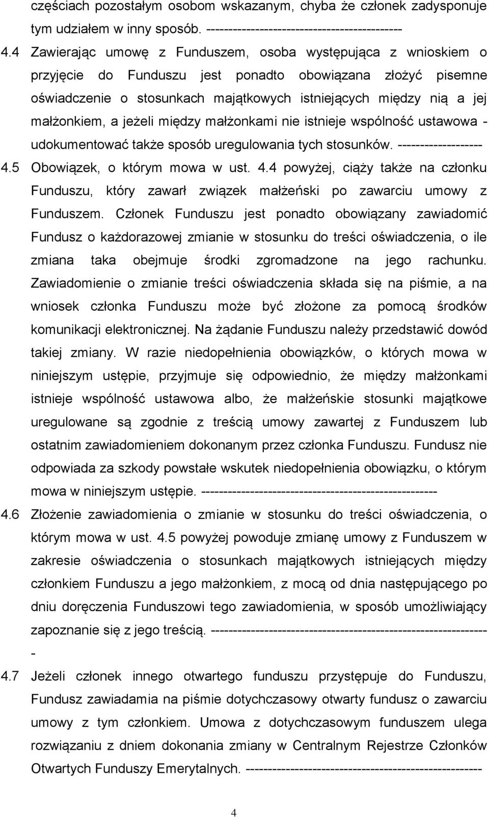 małżonkiem, a jeżeli między małżonkami nie istnieje wspólność ustawowa udokumentować także sposób uregulowania tych stosunków. 4.