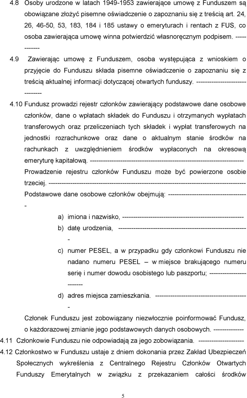 50, 53, 183, 184 i 185 ustawy o emeryturach i rentach z FUS, co osoba zawierająca umowę winna potwierdzić własnoręcznym podpisem. 4.