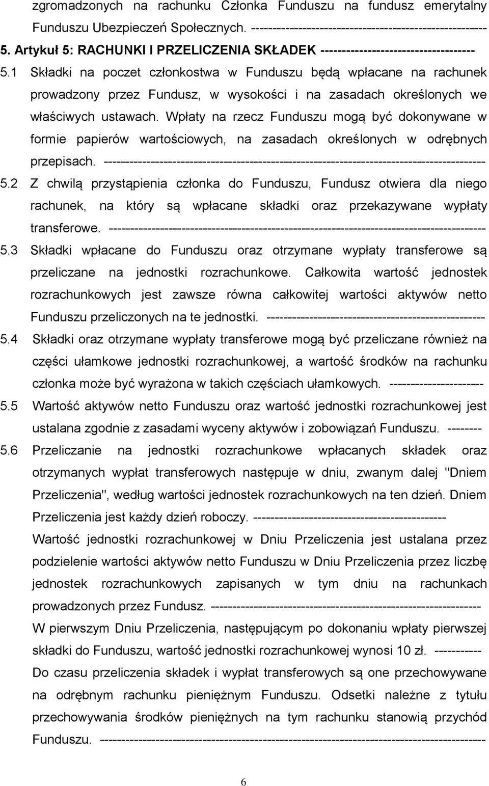 Wpłaty na rzecz Funduszu mogą być dokonywane w formie papierów wartościowych, na zasadach określonych w odrębnych przepisach. 5.