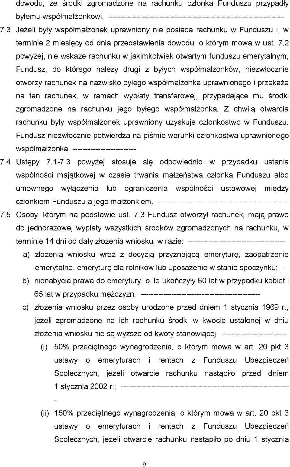 2 powyżej, nie wskaże rachunku w jakimkolwiek otwartym funduszu emerytalnym, Fundusz, do którego należy drugi z byłych współmałżonków, niezwłocznie otworzy rachunek na nazwisko byłego współmałżonka