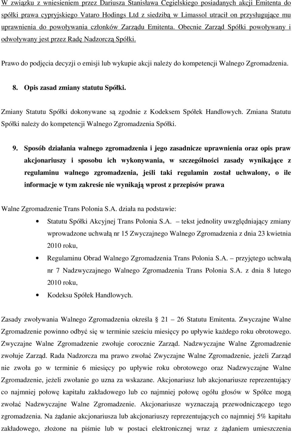 Prawo do podjęcia decyzji o emisji lub wykupie akcji naleŝy do kompetencji Walnego Zgromadzenia. 8. Opis zasad zmiany statutu Spółki.