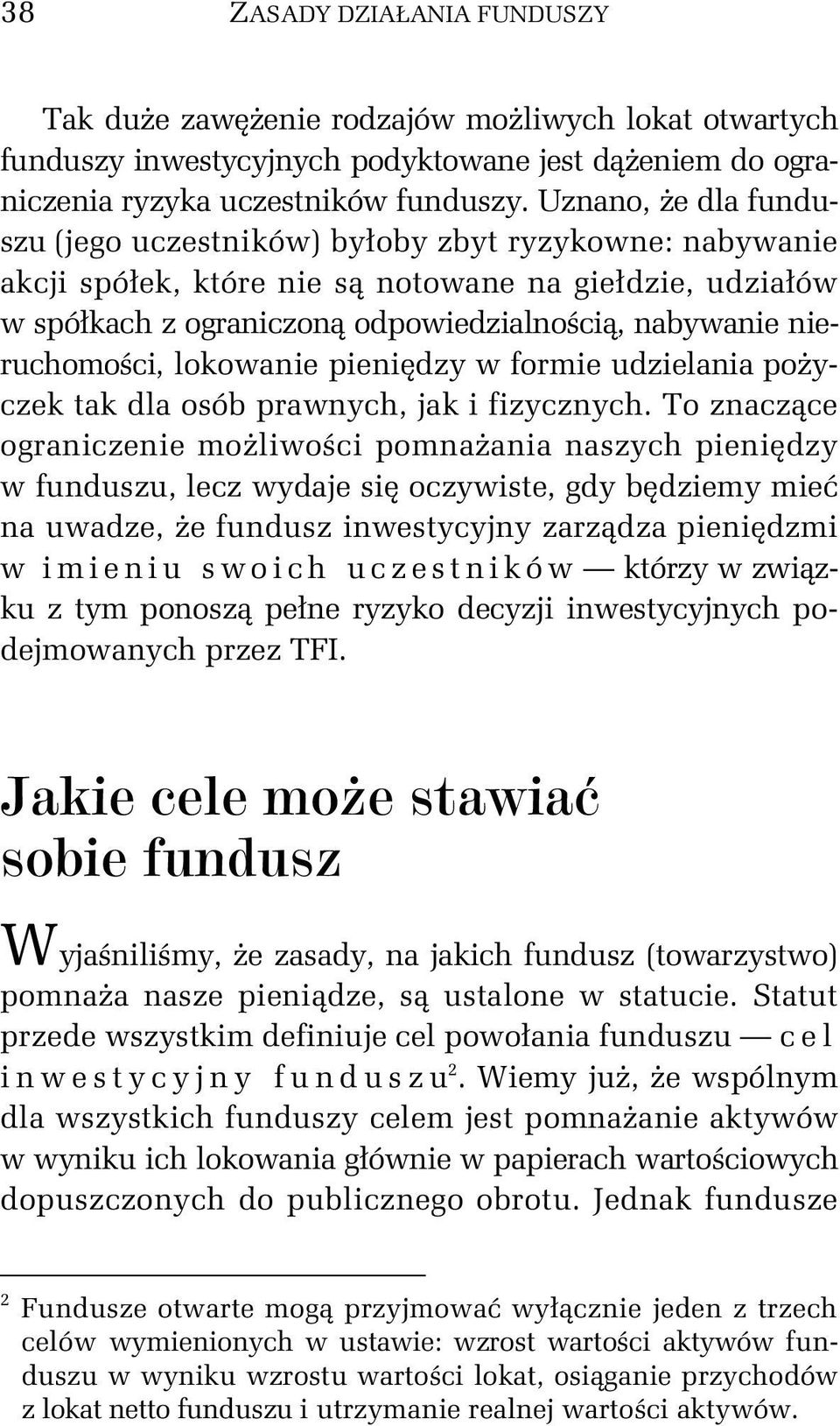 nieruchomości, lokowanie pieniędzy w formie udzielania pożyczek tak dla osób prawnych, jak i fizycznych.