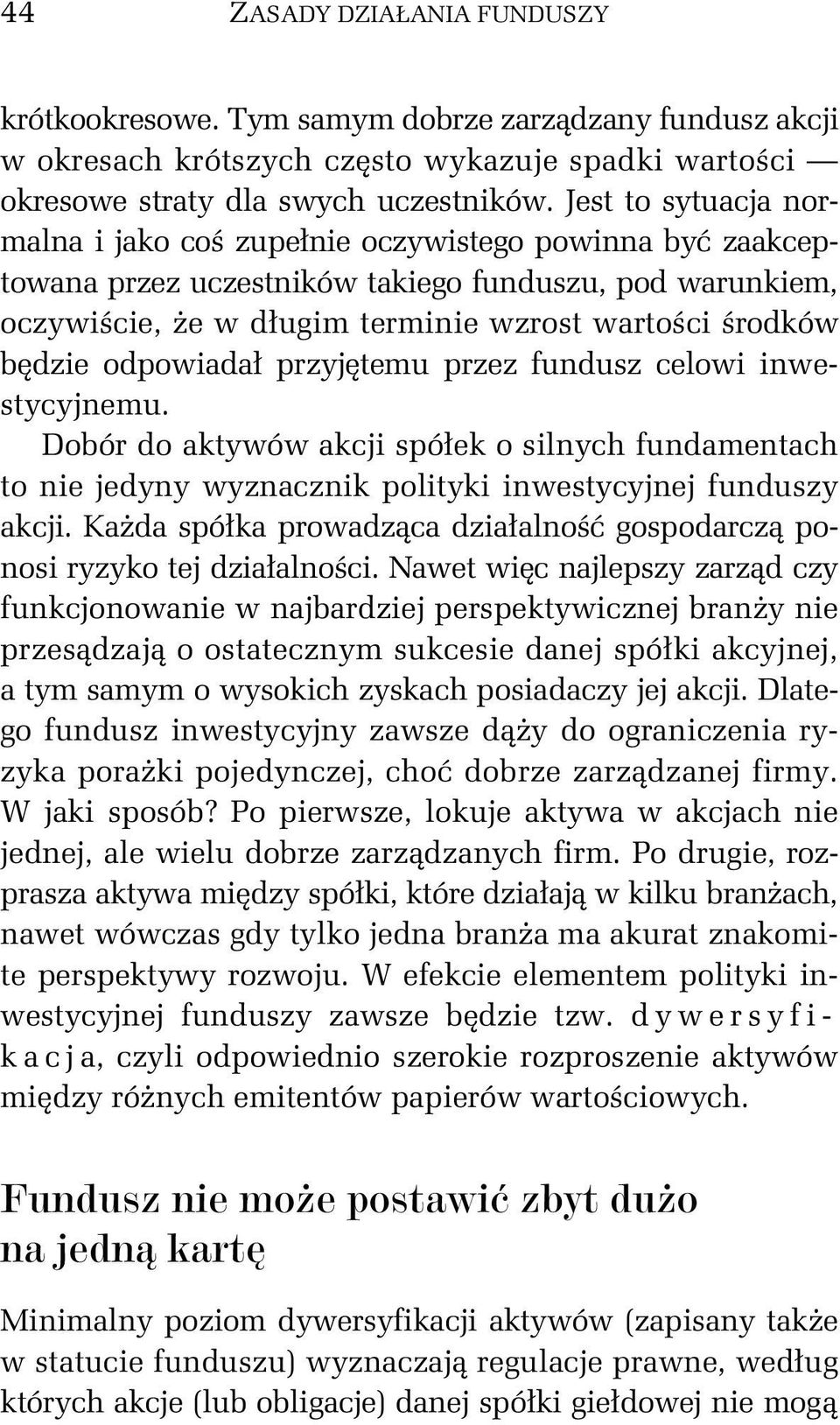 odpowiadał przyjętemu przez fundusz celowi inwestycyjnemu. Dobór do aktywów akcji spółek o silnych fundamentach to nie jedyny wyznacznik polityki inwestycyjnej funduszy akcji.