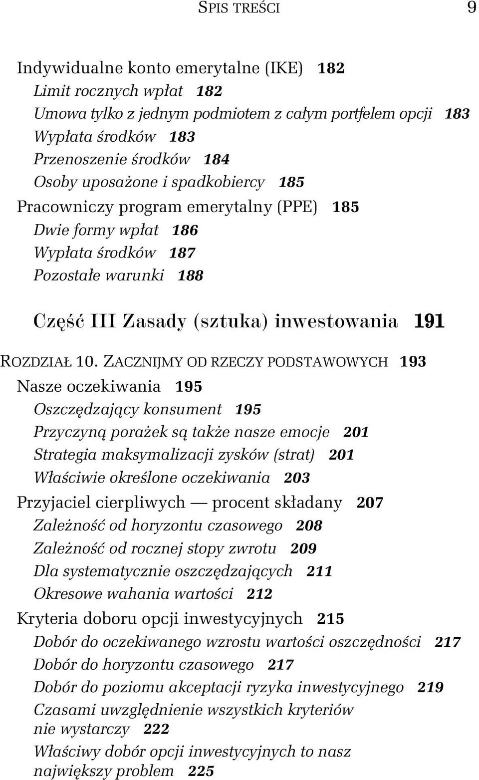 ZACZNIJMY OD RZECZY PODSTAWOWYCH 193 Nasze oczekiwania 195 Oszczędzający konsument 195 Przyczyną porażek są także nasze emocje 201 Strategia maksymalizacji zysków (strat) 201 Właściwie określone