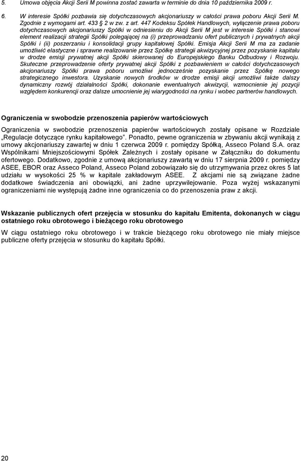 447 Kodeksu Spółek Handlowych, wyłączenie prawa poboru dotychczasowych akcjonariuszy Spółki w odniesieniu do Akcji Serii M jest w interesie Spółki i stanowi element realizacji strategii Spółki