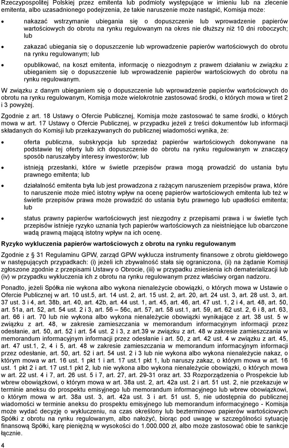 wprowadzenie papierów wartościowych do obrotu na rynku regulowanym; lub opublikować, na koszt emitenta, informację o niezgodnym z prawem działaniu w związku z ubieganiem się o dopuszczenie lub