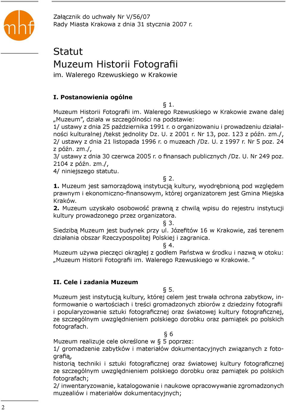 o organizowaniu i prowadzeniu działalności kulturalnej /tekst jednolity Dz. U. z 2001 r. Nr 13, poz. 123 z późn. zm./, 2/ ustawy z dnia 21 listopada 1996 r. o muzeach /Dz. U. z 1997 r. Nr 5 poz.