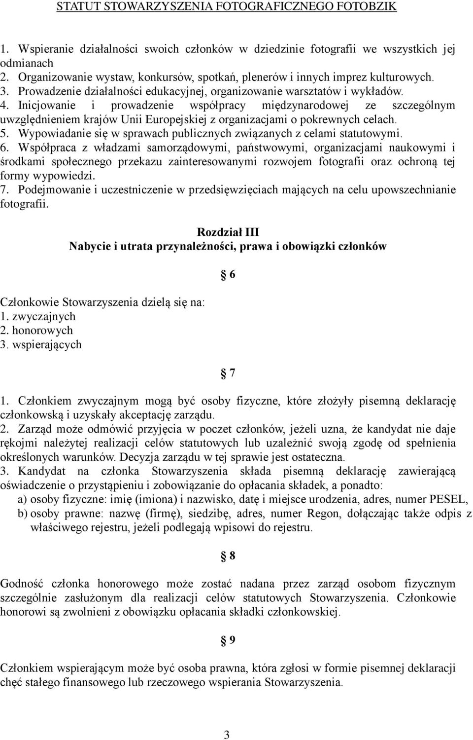 Inicjowanie i prowadzenie współpracy międzynarodowej ze szczególnym uwzględnieniem krajów Unii Europejskiej z organizacjami o pokrewnych celach. 5.